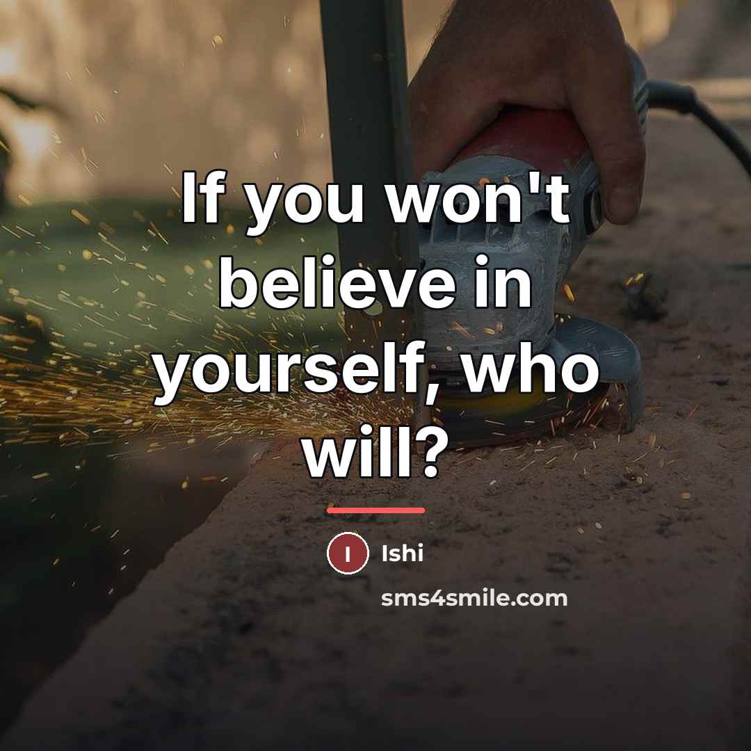 “If you won't believe in yourself, who will?…” quote by Ishi