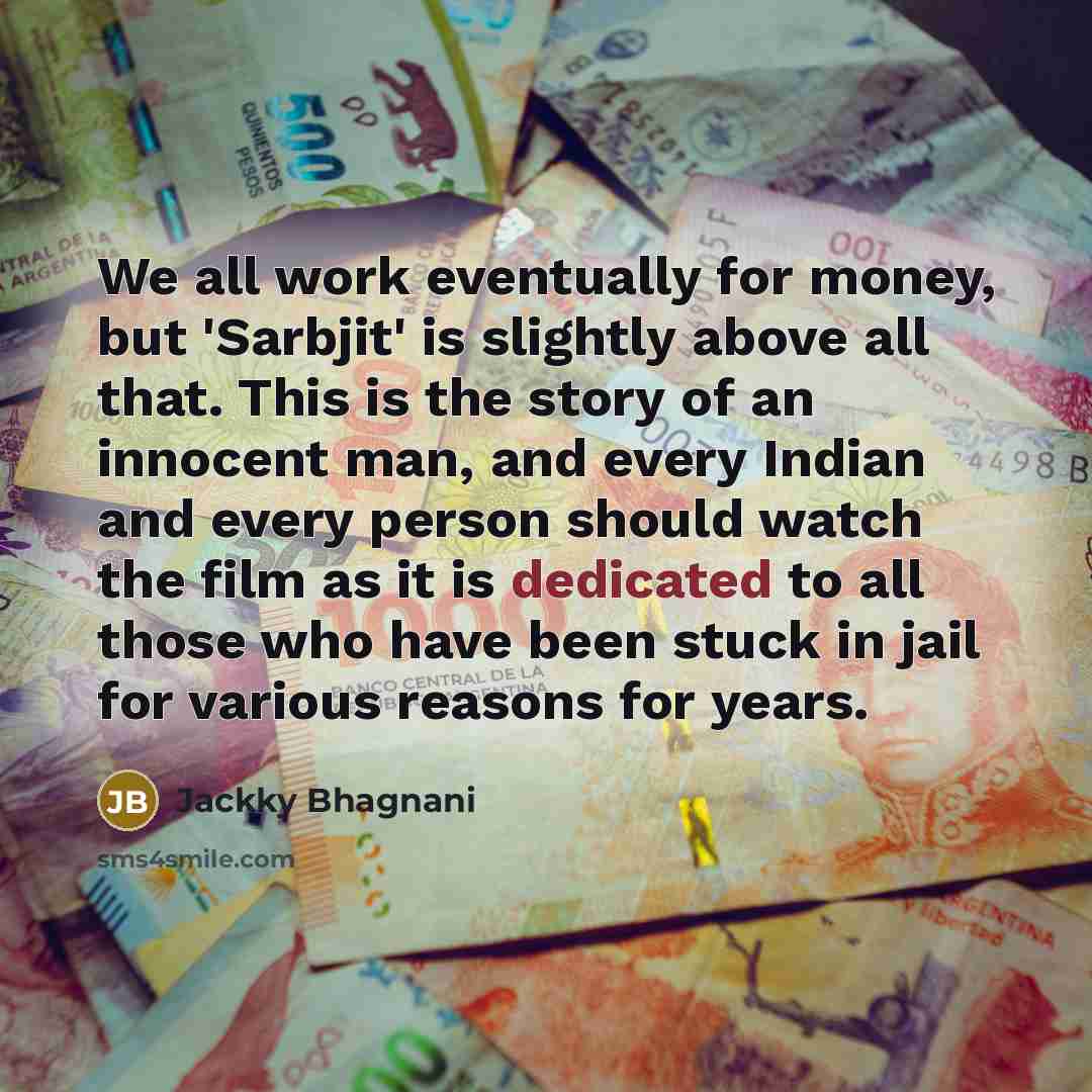 “We all work eventually for money, but 'Sarbjit' is slightly…” quote by Jackky Bhagnani