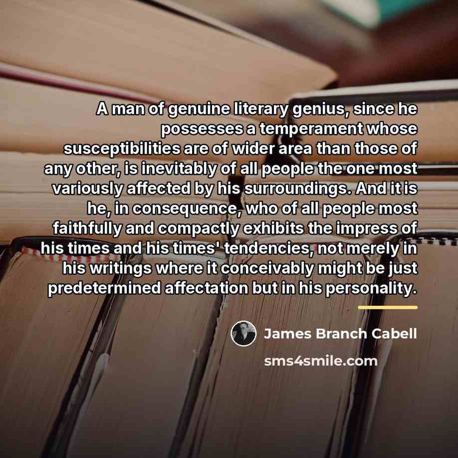 “A man of genuine literary genius, since he possesses a…” quote by James Branch Cabell