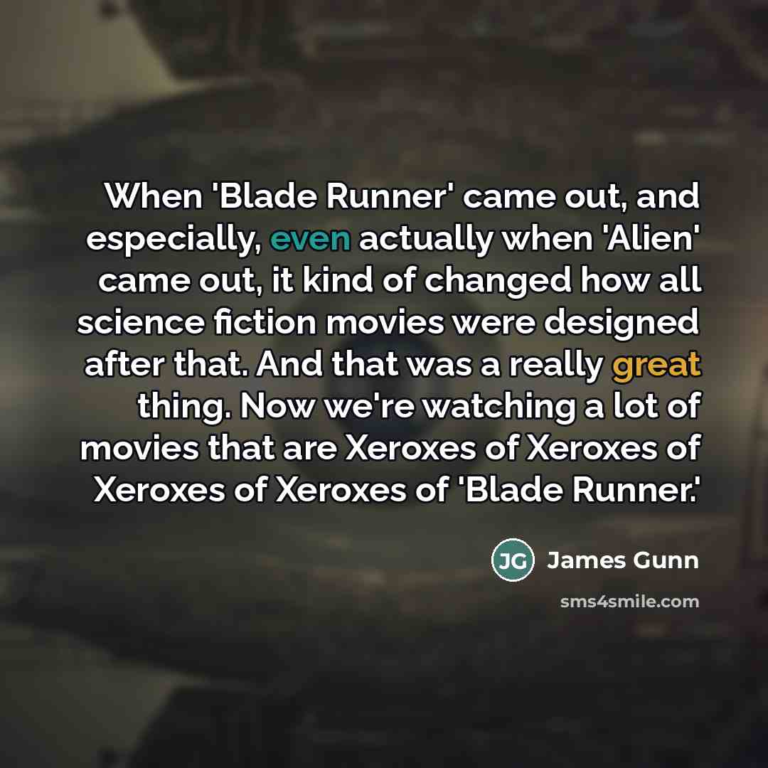 “When 'Blade Runner' came out, and especially, even actually when…” quote by James Gunn