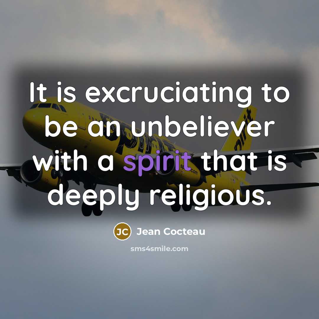 “It is excruciating to be an unbeliever with a spirit…” quote by Jean Cocteau