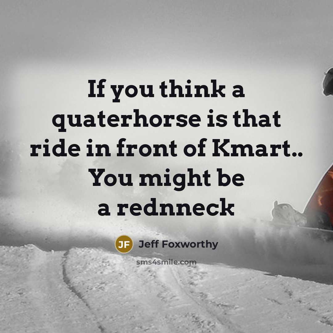 “If you think a quaterhorse is that ride in front…” quote by Jeff Foxworthy
