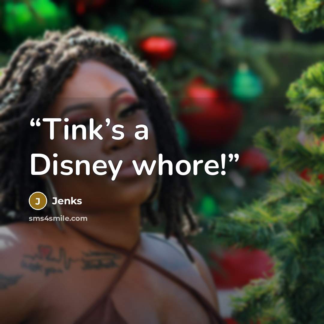 “Tink’s a Disney whore!” quote by Jenks