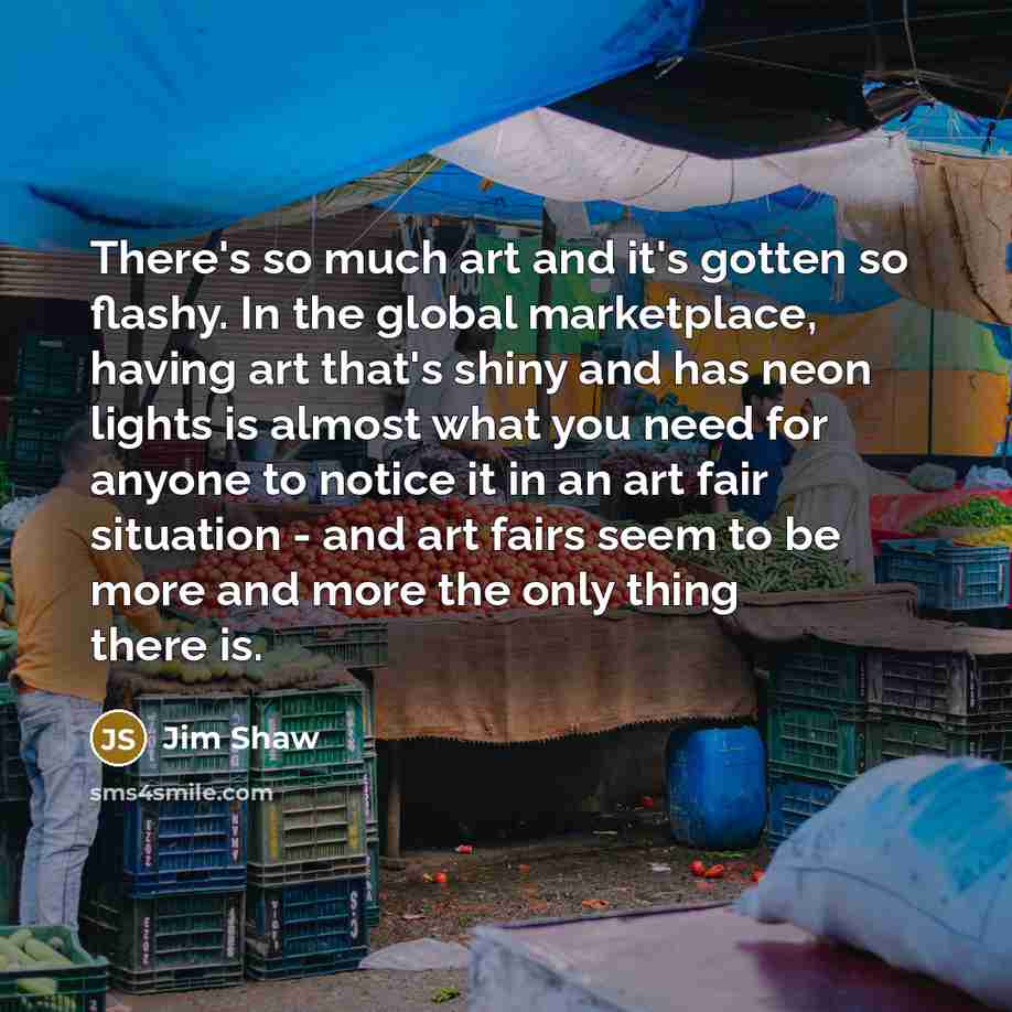 “There's so much art and it's gotten so flashy. In…” quote by Jim Shaw