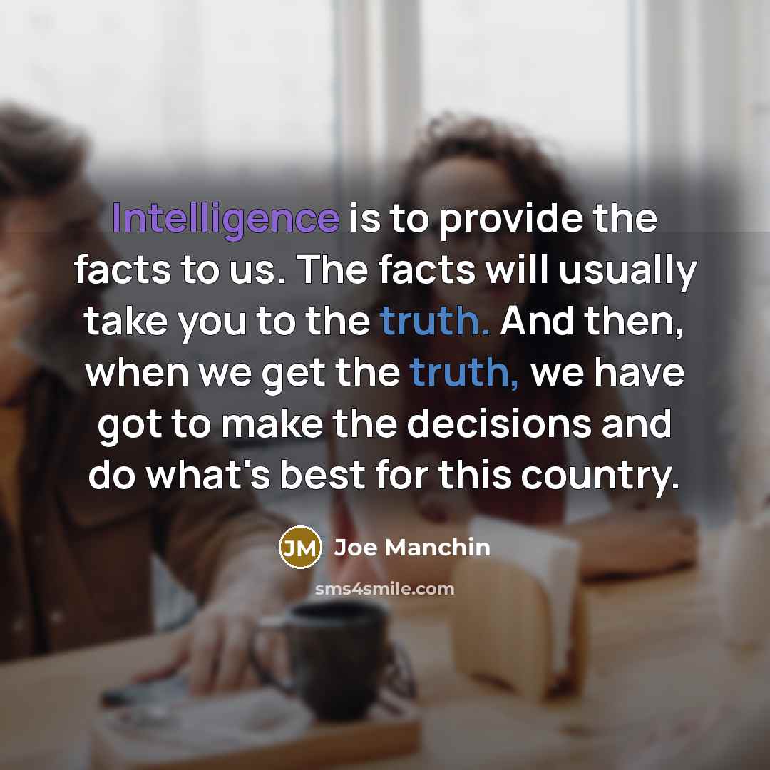 “Intelligence is to provide the facts to us. The facts…” quote by Joe Manchin
