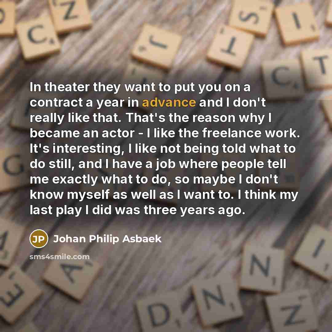 “In theater they want to put you on a contract…” quote by Johan Philip Asbaek