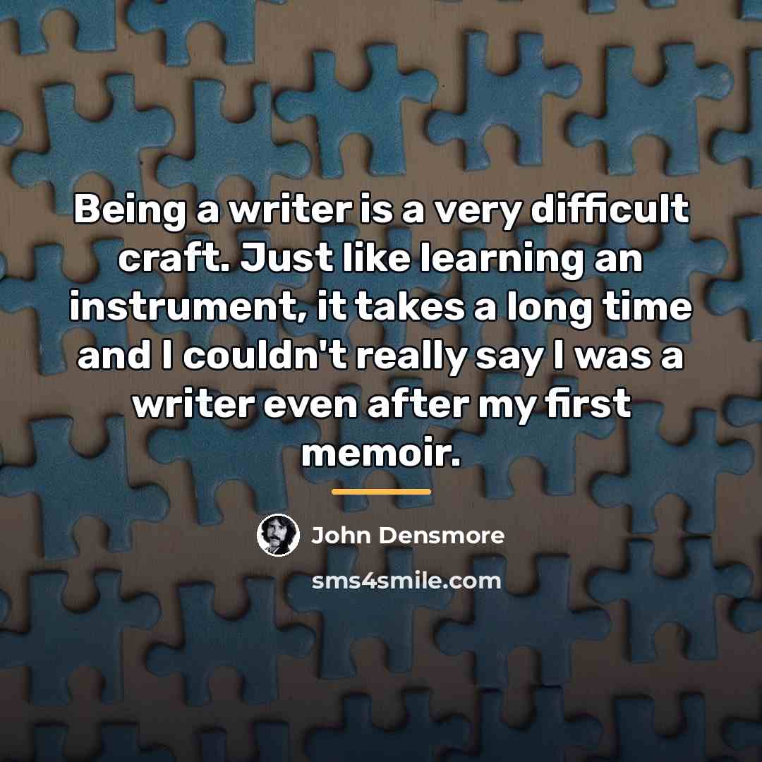 “Being a writer is a very difficult craft. Just like…” quote by John Densmore