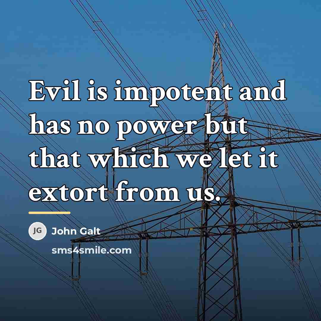 “Evil is impotent and has no power but that which…” quote by John Galt