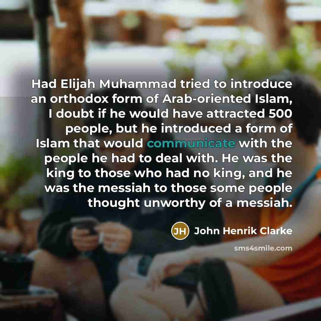 “Had Elijah Muhammad tried to introduce an orthodox form of…” quote by John Henrik Clarke