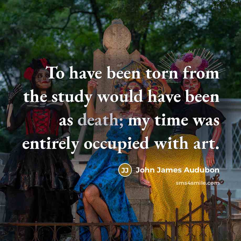 “To have been torn from the study would have been…” quote by John James Audubon