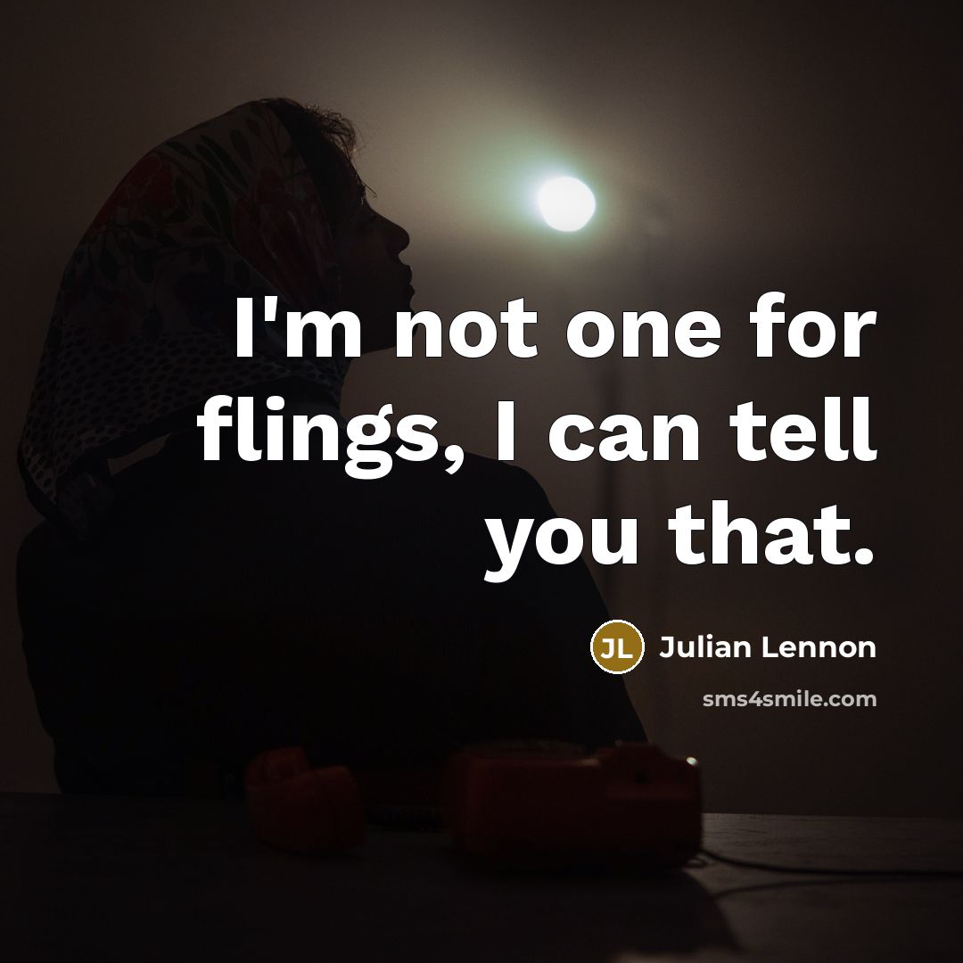 “I'm not one for flings, I can tell you that.…” quote by Julian Lennon