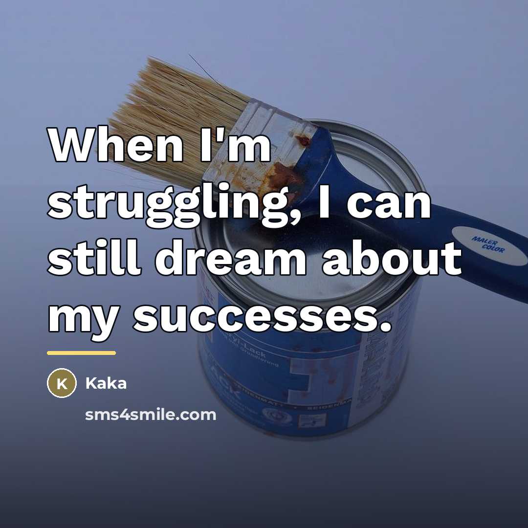 “When I'm struggling, I can still dream about my successes.…” quote by Kaka