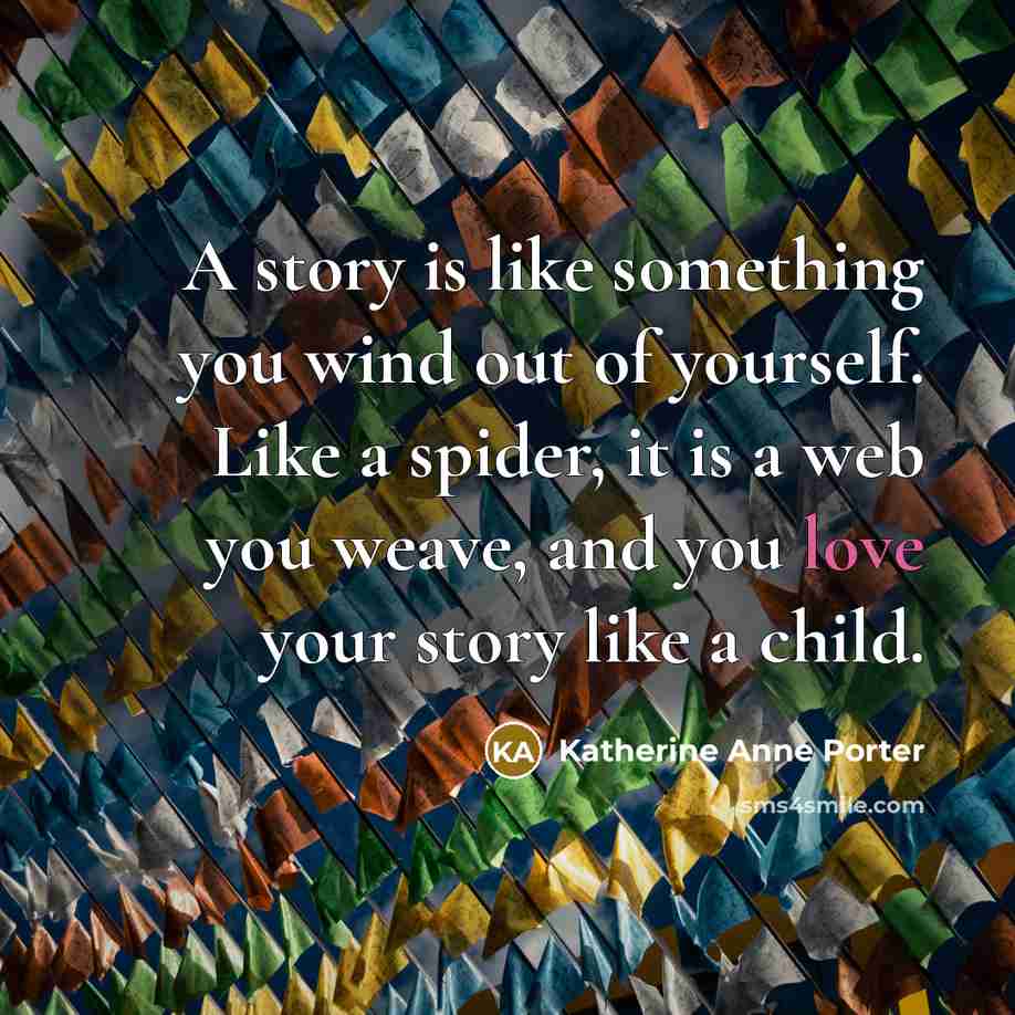 “A story is like something you wind out of yourself.…” quote by Katherine Anne Porter