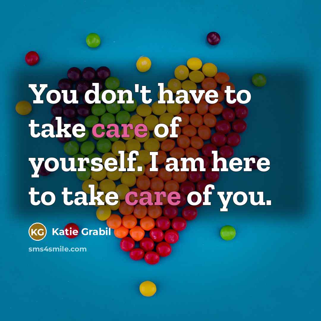 “You don't have to take care of yourself. I am…” quote by Katie Grabil