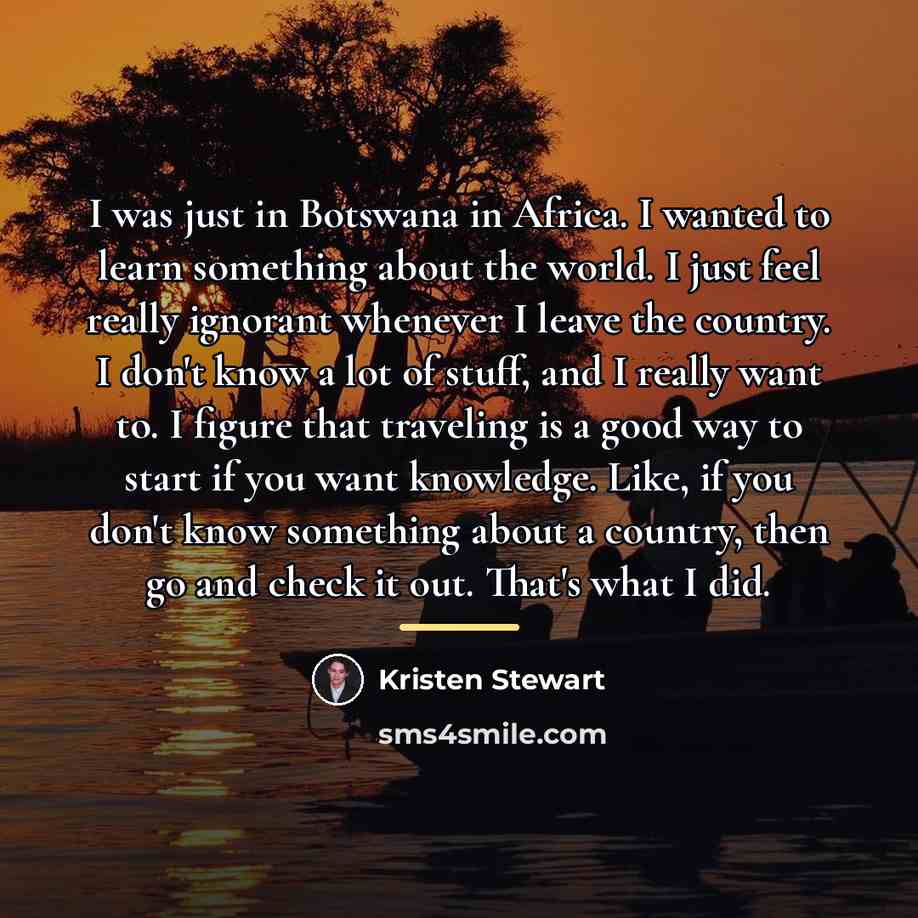 “I was just in Botswana in Africa. I wanted to…” quote by Kristen Stewart