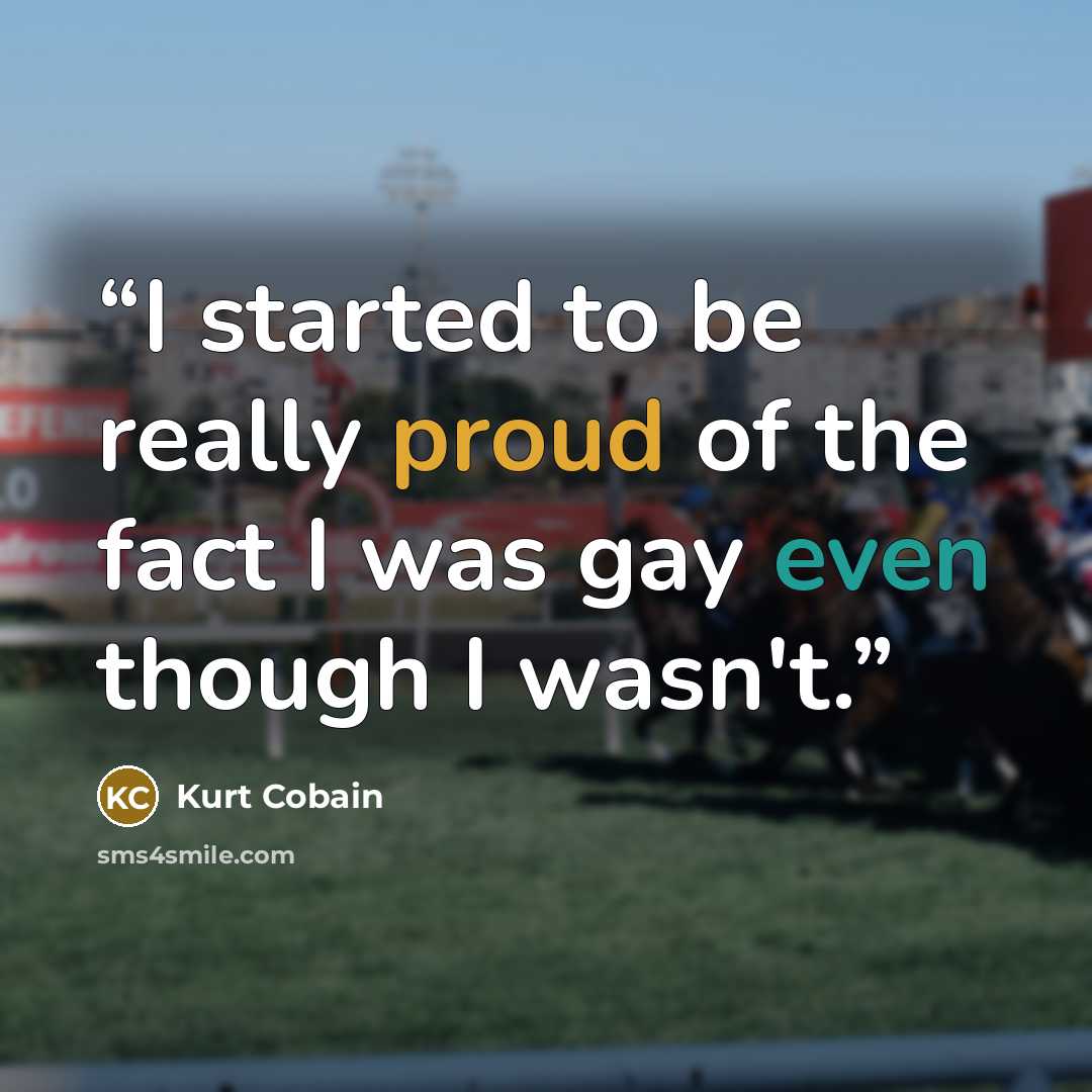 “I started to be really proud of the fact I was gay even though I wasn't.” quote by Kurt Cobain