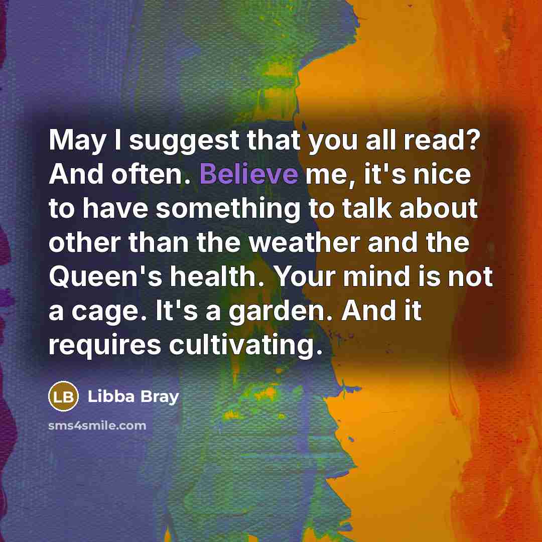 “May I suggest that you all read? And often. Believe…” quote by Libba Bray