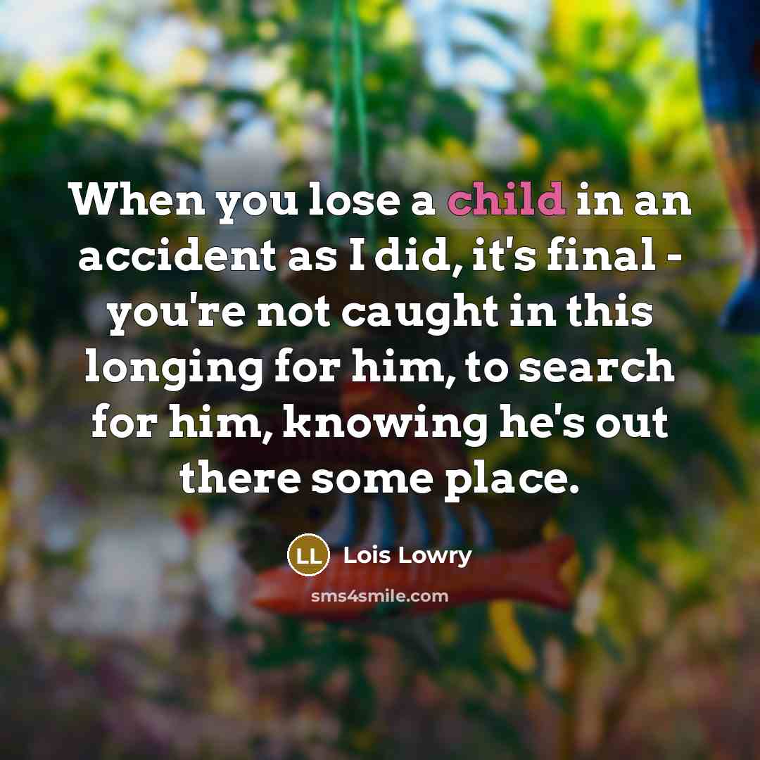 “When you lose a child in an accident as I…” quote by Lois Lowry