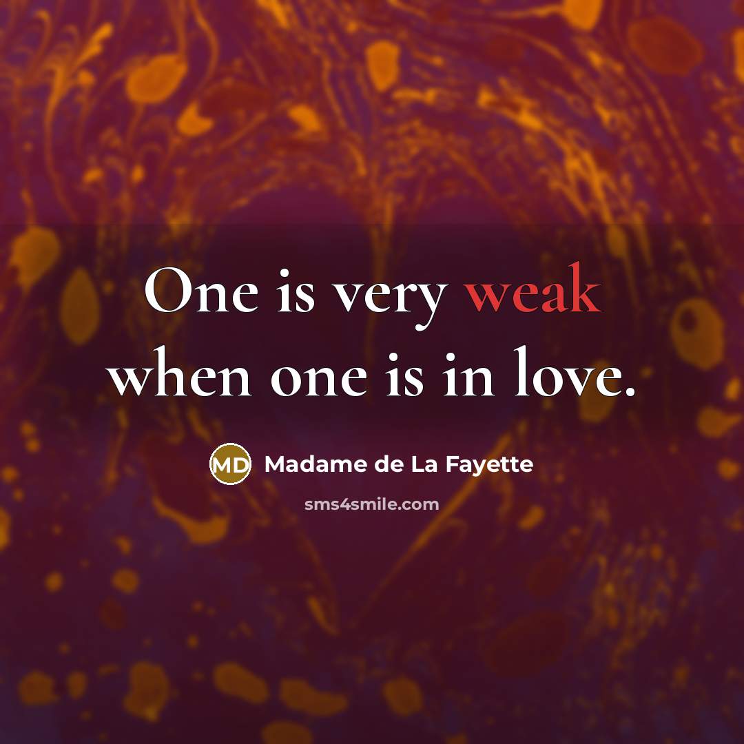 “One is very weak when one is in love.…” quote by Madame de La Fayette