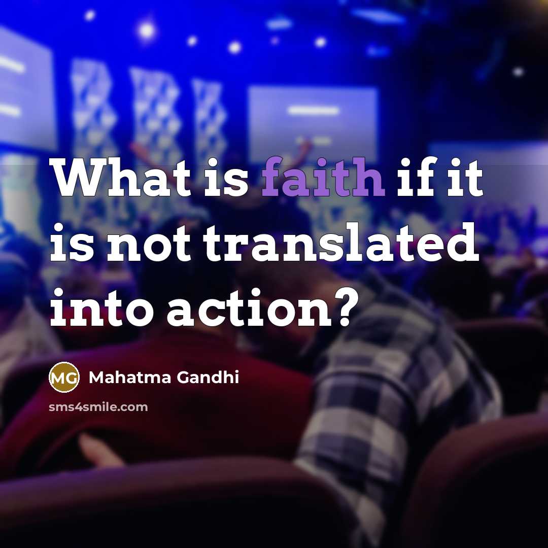 “What is faith if it is not translated into action?…” quote by Mahatma Gandhi