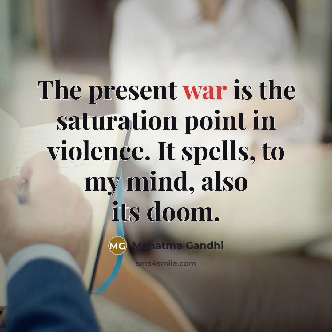 “The present war is the saturation point in violence. It…” quote by Mahatma Gandhi