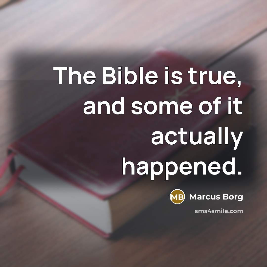“The Bible is true, and some of it actually happened.…” quote by Marcus Borg