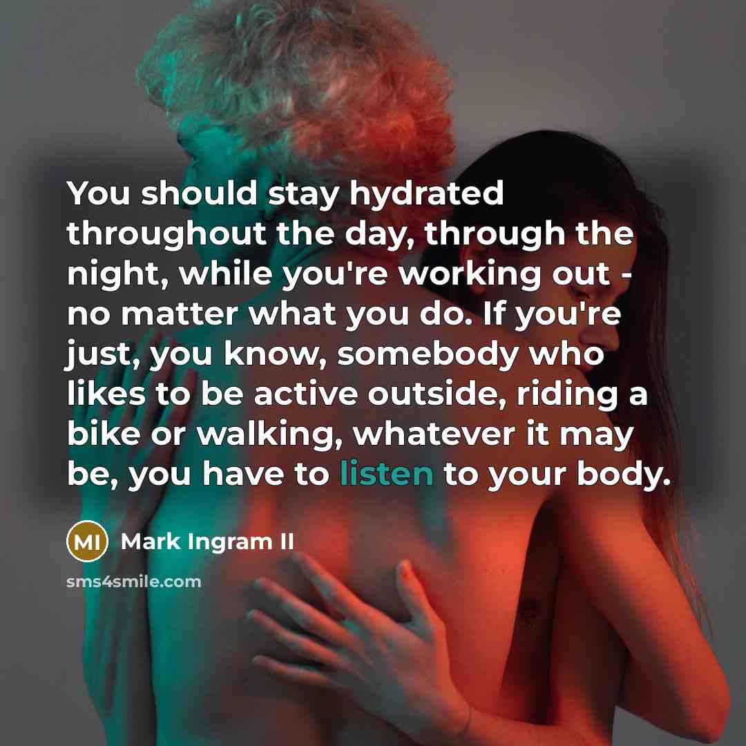 “You should stay hydrated throughout the day, through the night,…” quote by Mark Ingram II