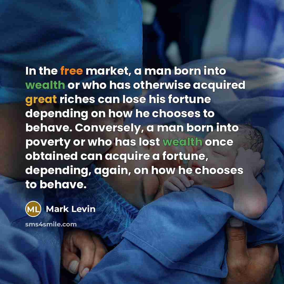“In the free market, a man born into wealth or…” quote by Mark Levin