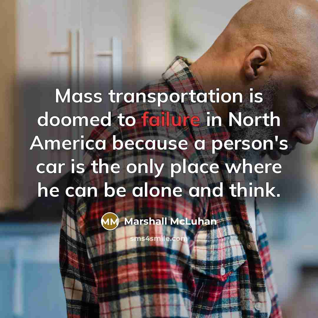 “Mass transportation is doomed to failure in North America because…” quote by Marshall McLuhan