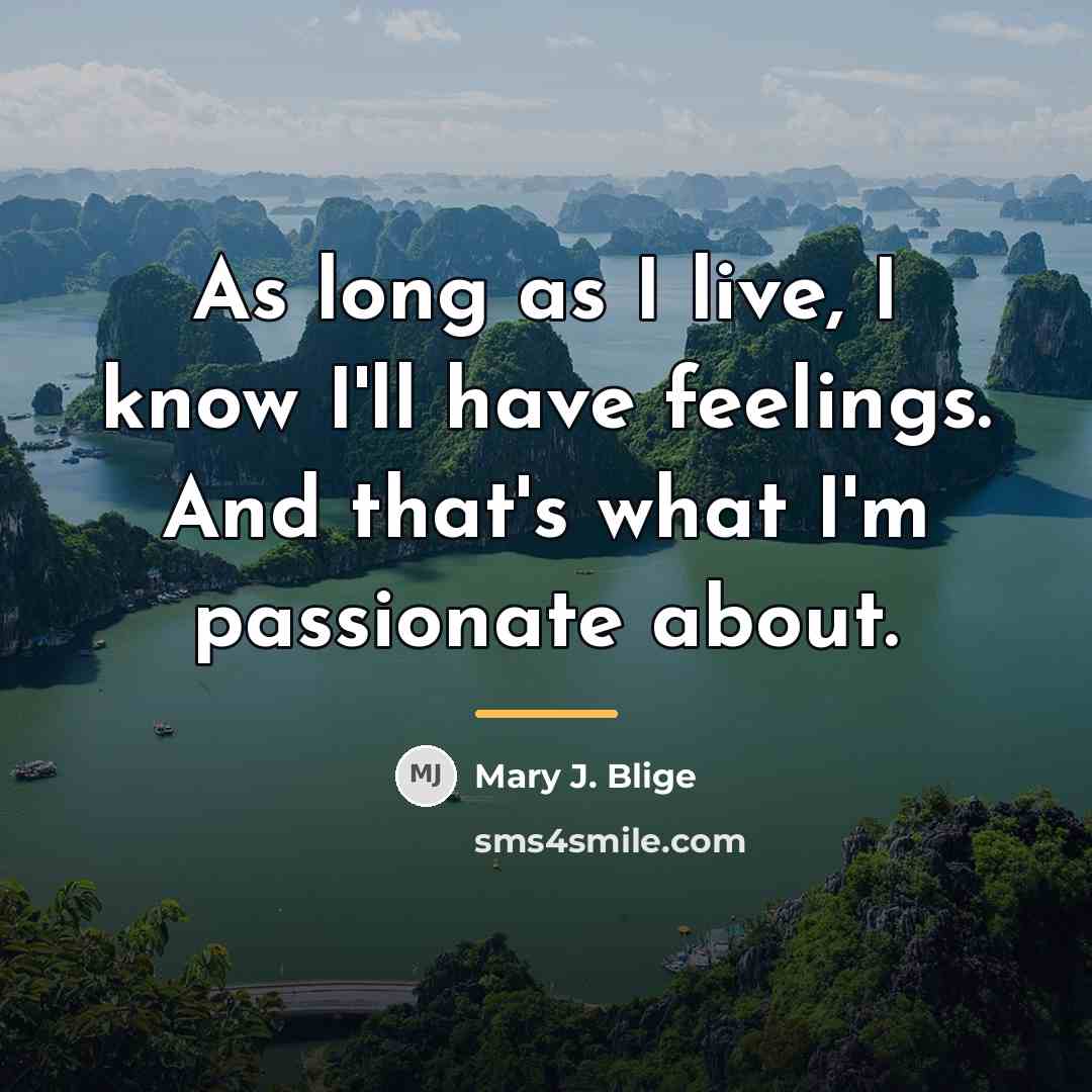 “As long as I live, I know I'll have feelings.…” quote by Mary J. Blige