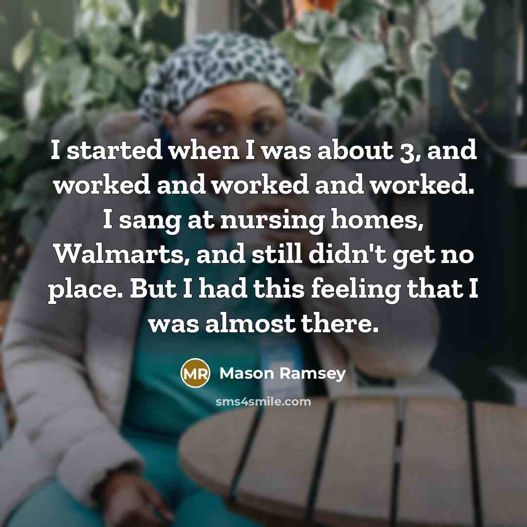 “I started when I was about 3, and worked and…” quote by Mason Ramsey