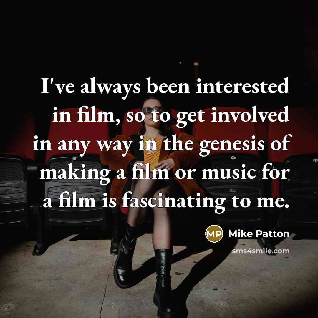 “I've always been interested in film, so to get involved…” quote by Mike Patton