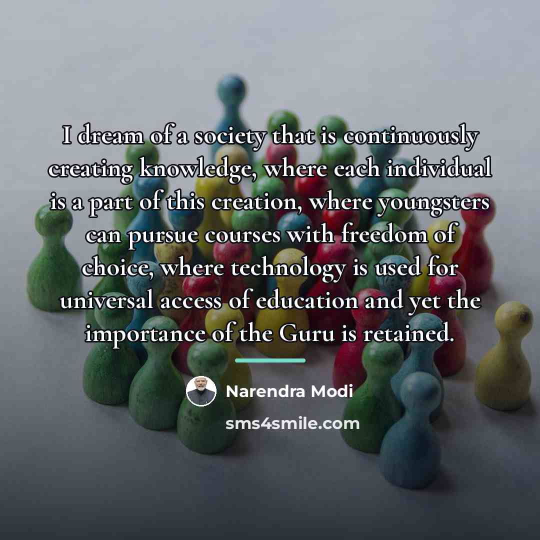“I dream of a society that is continuously creating knowledge,…” quote by Narendra Modi