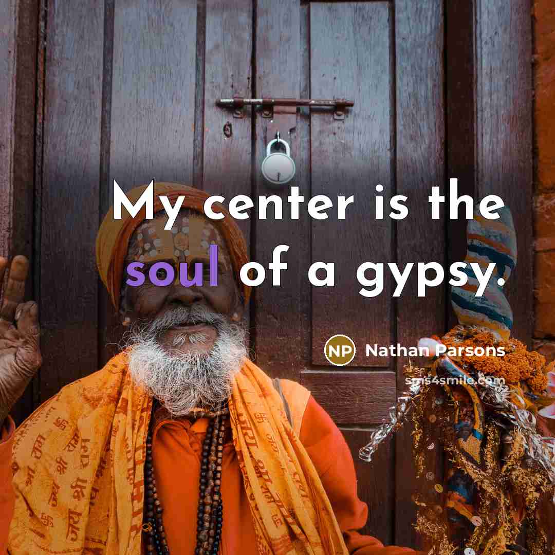 “My center is the soul of a gypsy.…” quote by Nathan Parsons