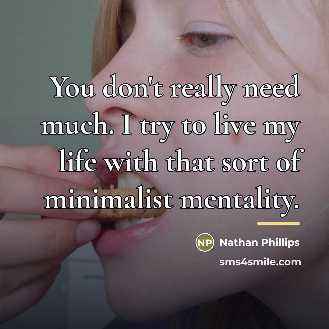 “You don't really need much. I try to live my…” quote by Nathan Phillips