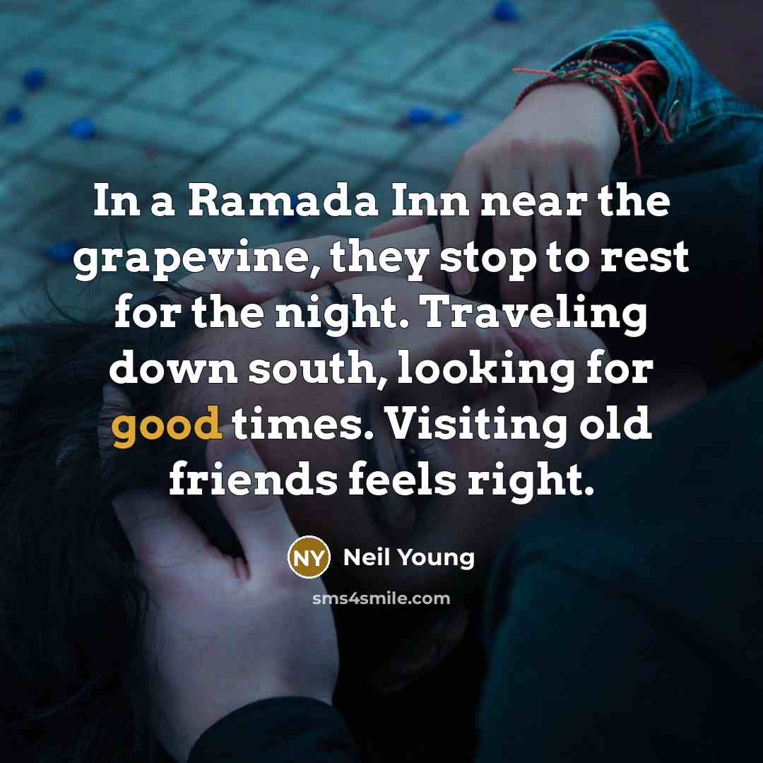 “In a Ramada Inn near the grapevine, they stop to…” quote by Neil Young