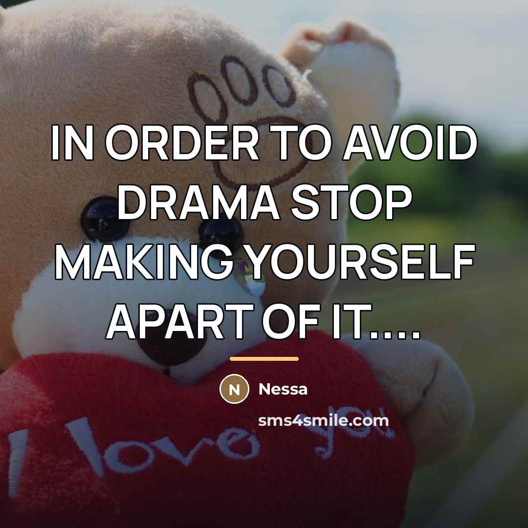“IN ORDER TO AVOID DRAMA STOP MAKING YOURSELF APART OF…” quote by NESSA