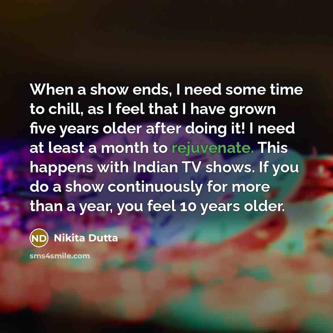 “When a show ends, I need some time to chill,…” quote by Nikita Dutta
