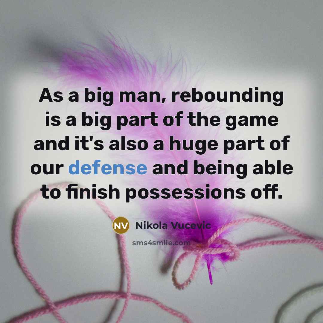 “As a big man, rebounding is a big part of…” quote by Nikola Vucevic
