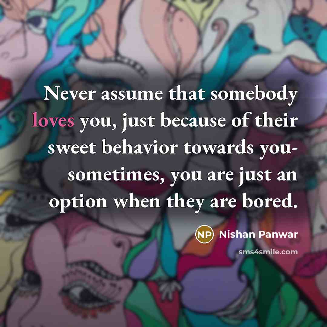 “Never assume that somebody loves you, just because of their…” quote by Nishan Panwar