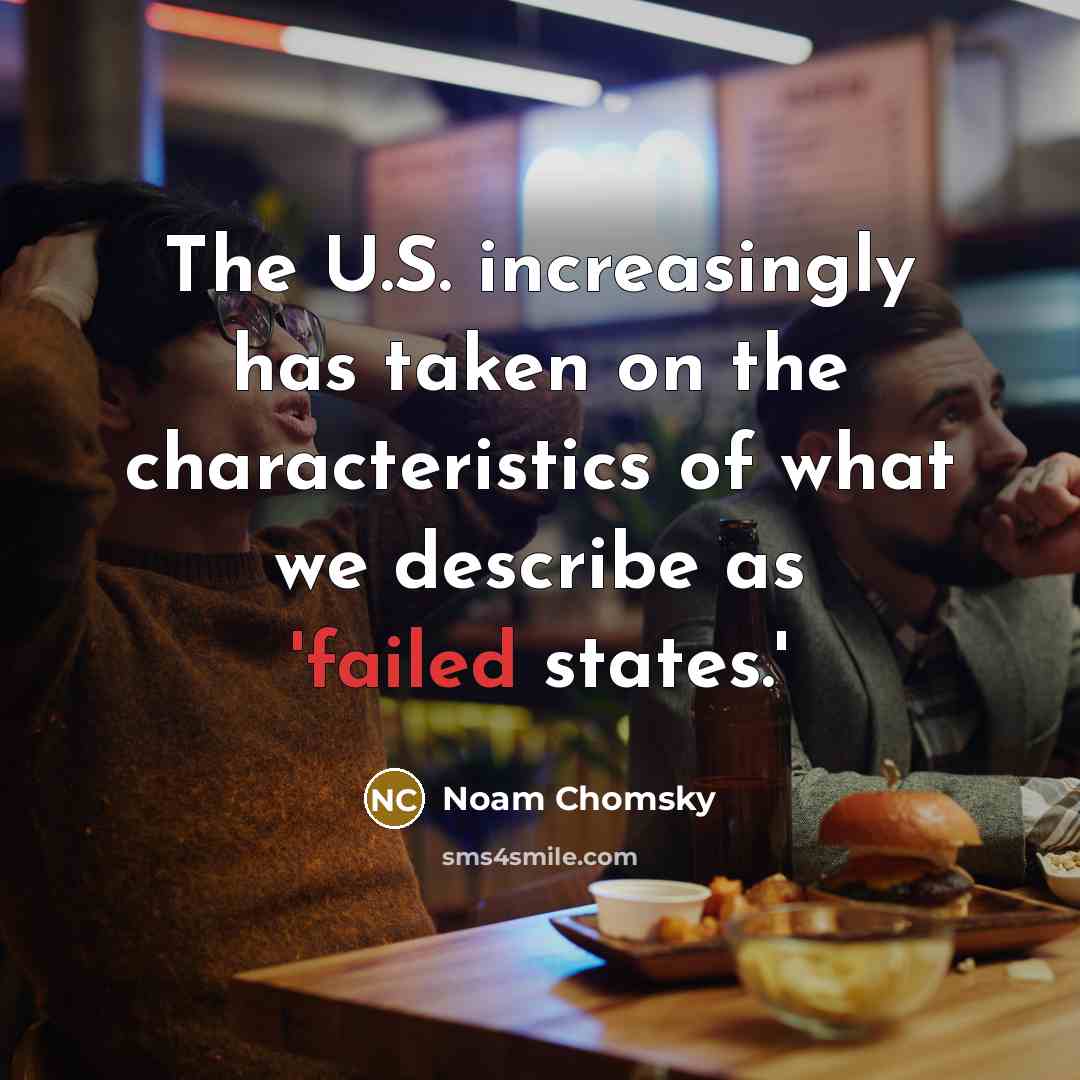 “The U.S. increasingly has taken on the characteristics of what…” quote by Noam Chomsky