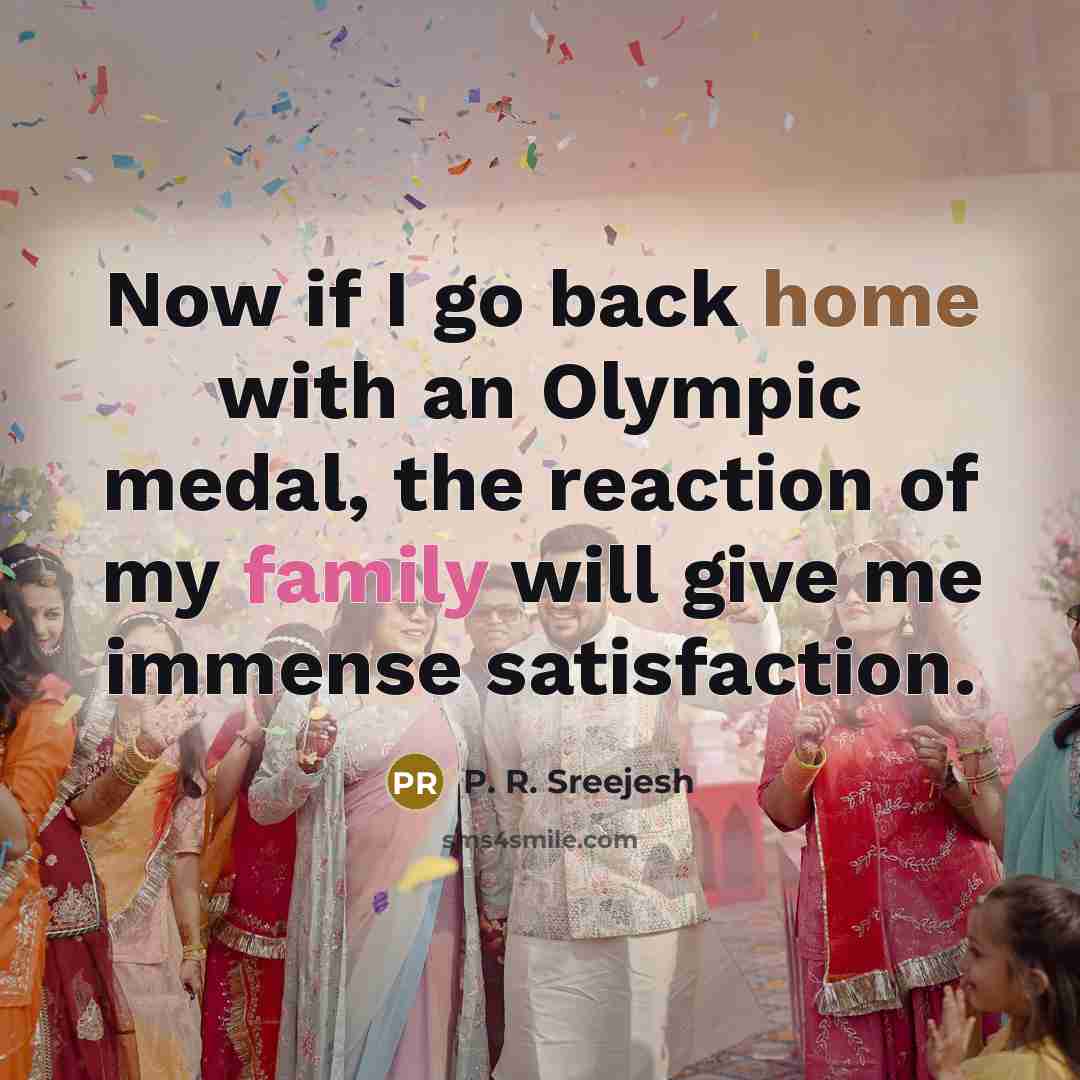 “Now if I go back home with an Olympic medal,…” quote by P. R. Sreejesh