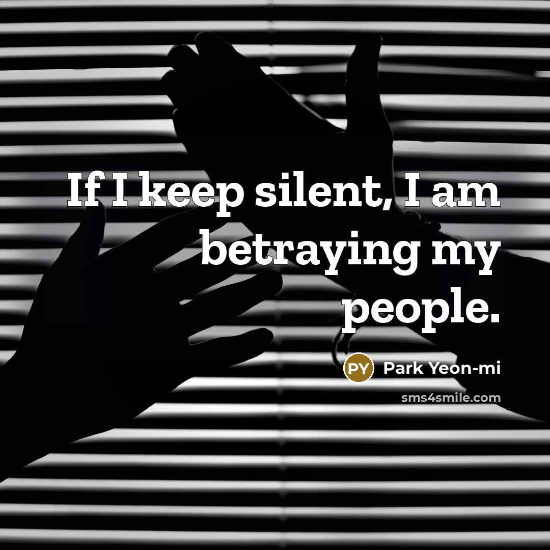 “If I keep silent, I am betraying my people.…” quote by Park Yeon-mi