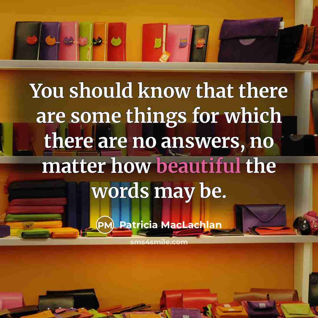 “You should know that there are some things for which…” quote by Patricia MacLachlan