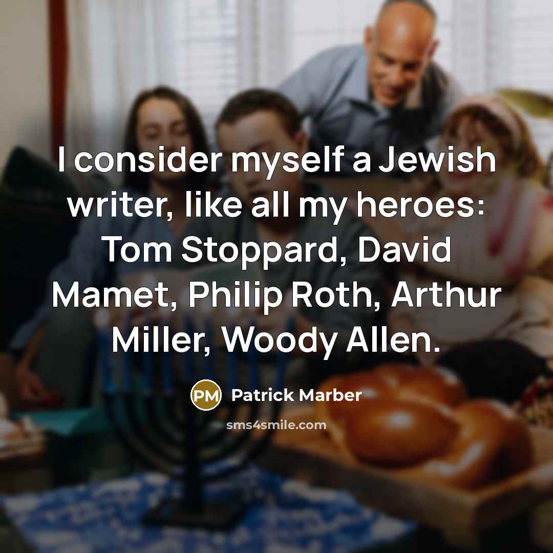 “I consider myself a Jewish writer, like all my heroes:…” quote by Patrick Marber