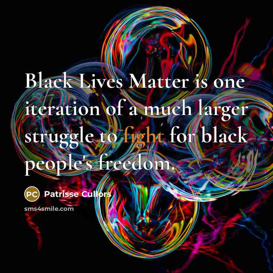 “Black Lives Matter is one iteration of a much larger…” quote by Patrisse Cullors