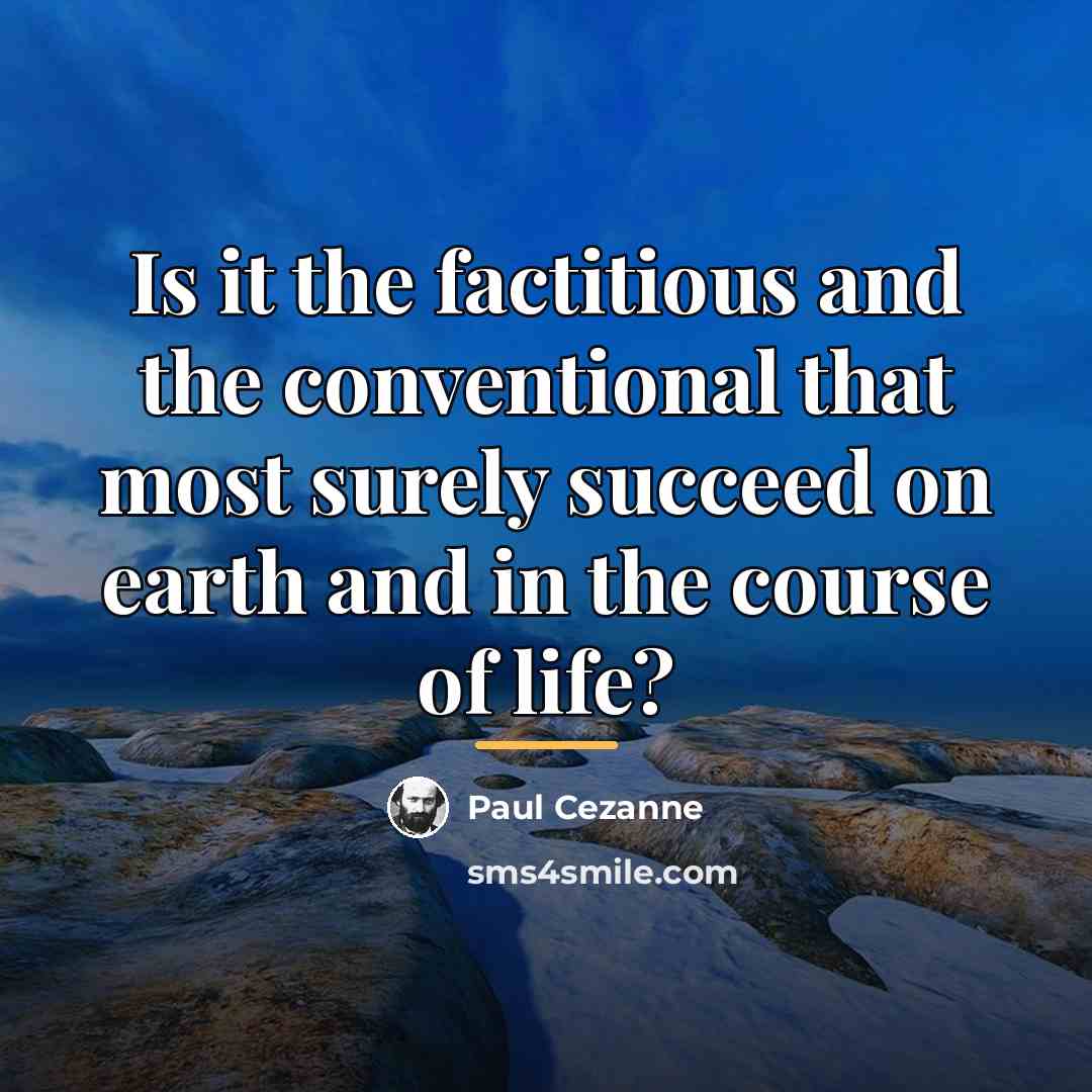 “Is it the factitious and the conventional that most surely…” quote by Paul Cezanne