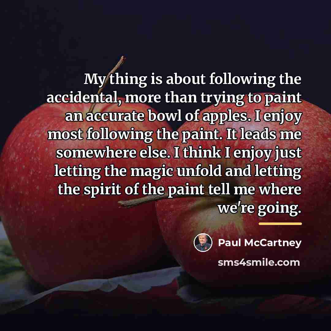 “My thing is about following the accidental, more than trying…” quote by Paul McCartney