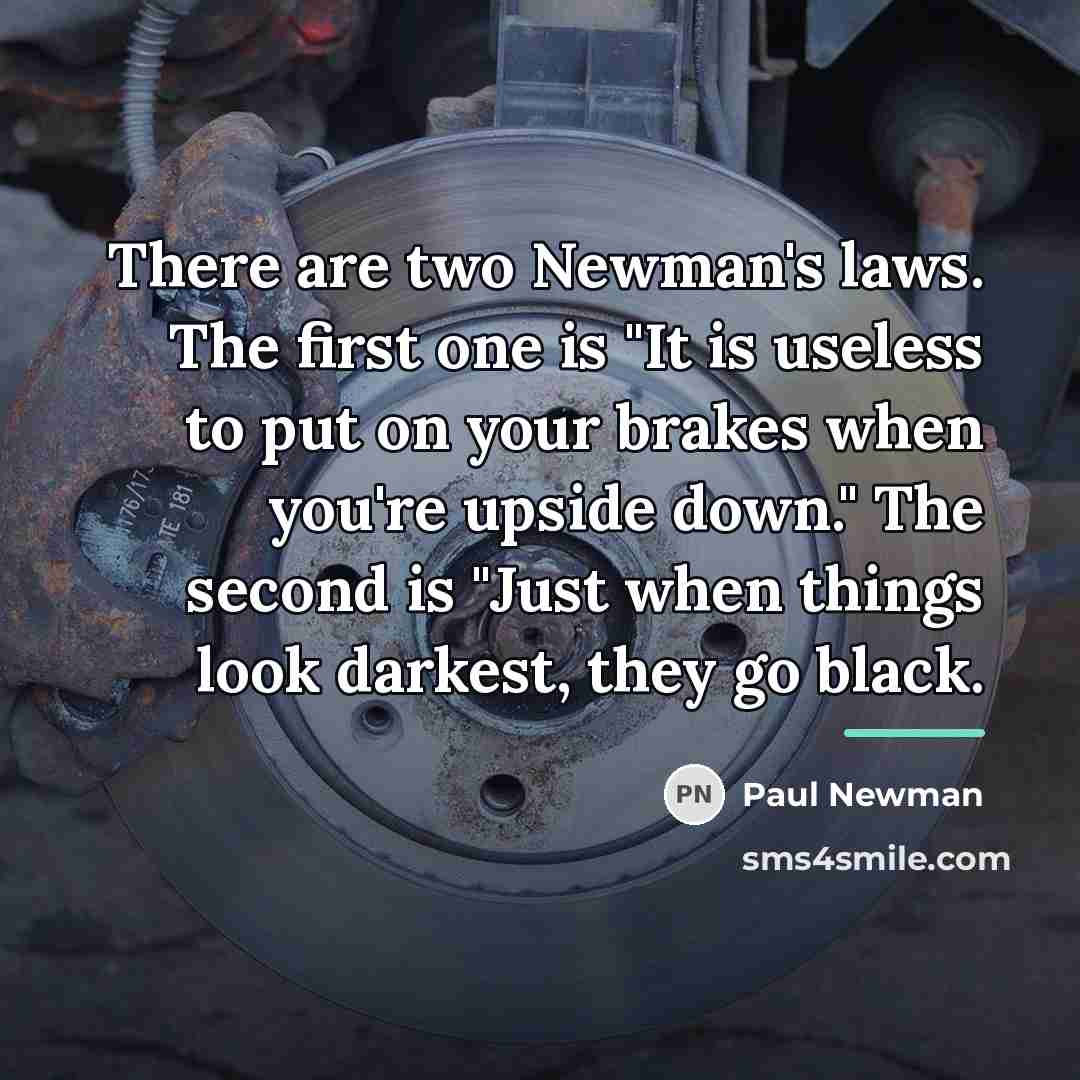 “There are two Newman's laws. The first one is "It…” quote by Paul Newman