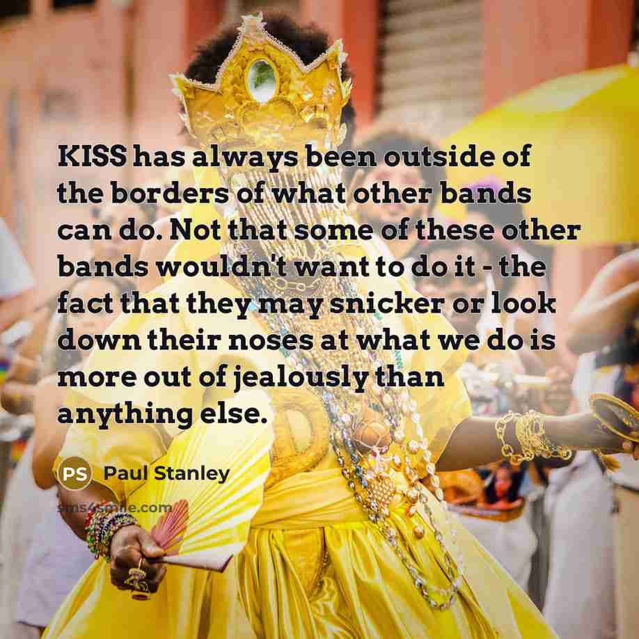 “KISS has always been outside of the borders of what…” quote by Paul Stanley